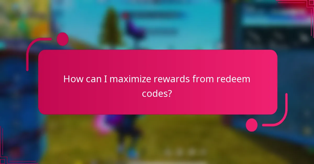How can I maximize rewards from redeem codes?