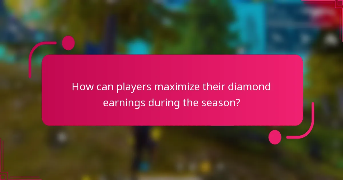 How can players maximize their diamond earnings during the season?