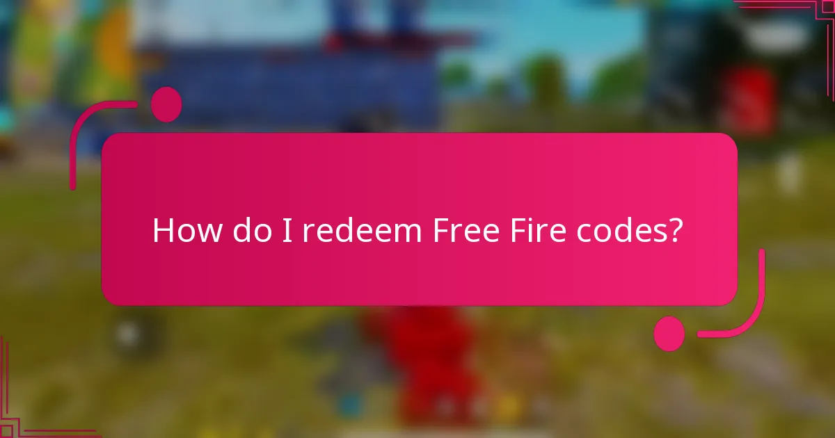 How do I redeem Free Fire codes?