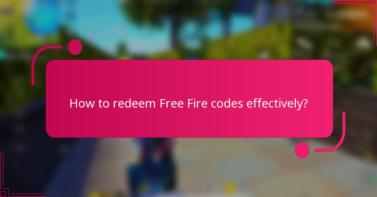 How to redeem Free Fire codes effectively?