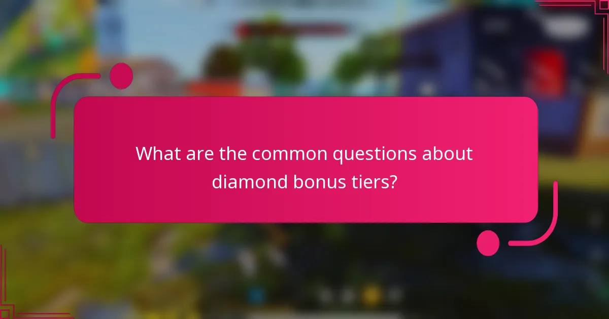 What are the common questions about diamond bonus tiers?