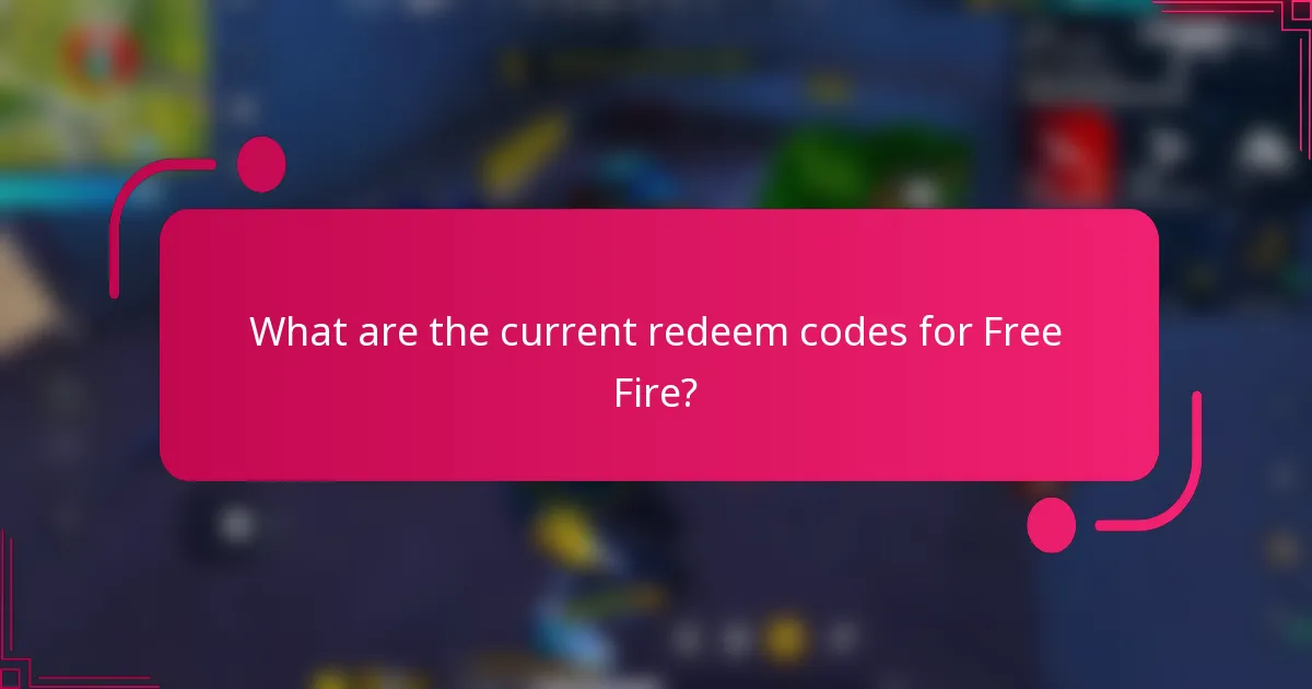 What are the current redeem codes for Free Fire?
