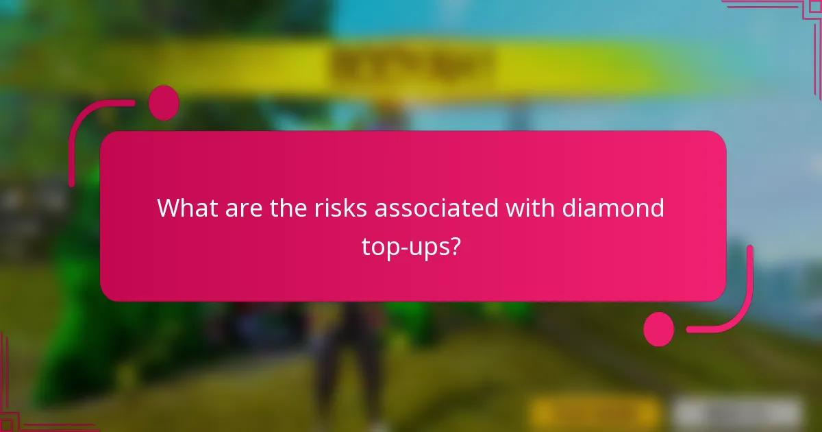 What are the risks associated with diamond top-ups?