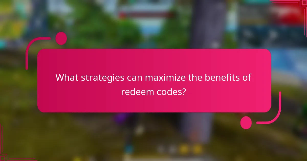 What strategies can maximize the benefits of redeem codes?