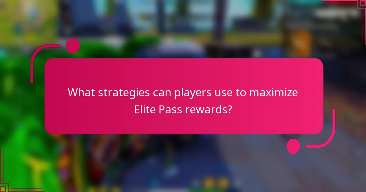 What strategies can players use to maximize Elite Pass rewards?