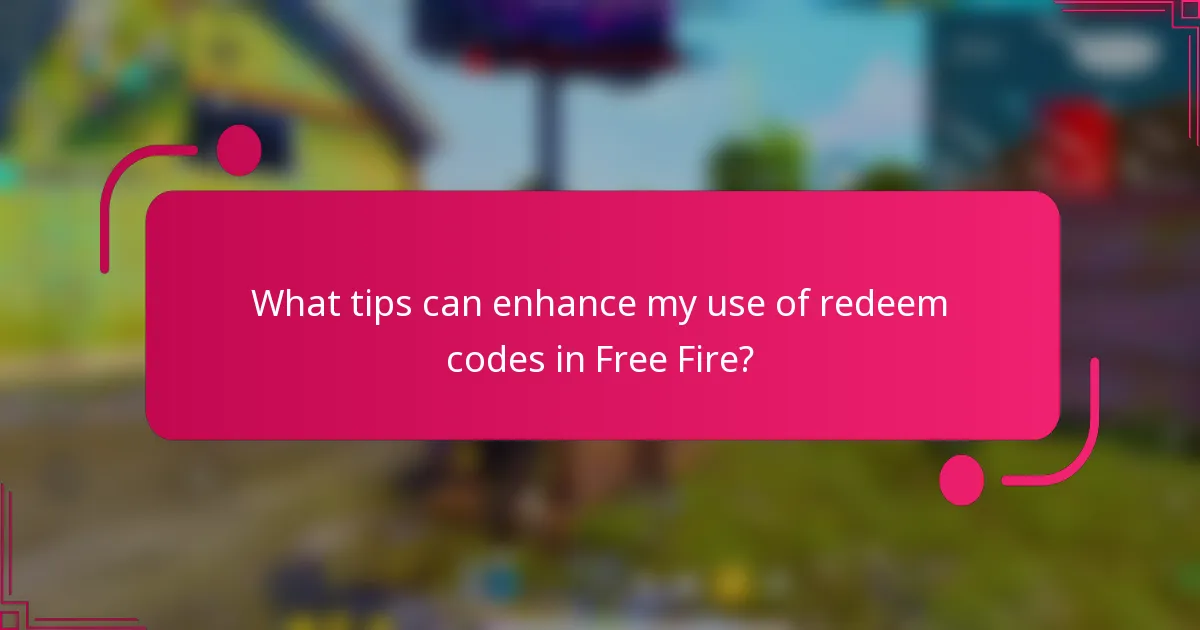 What tips can enhance my use of redeem codes in Free Fire?