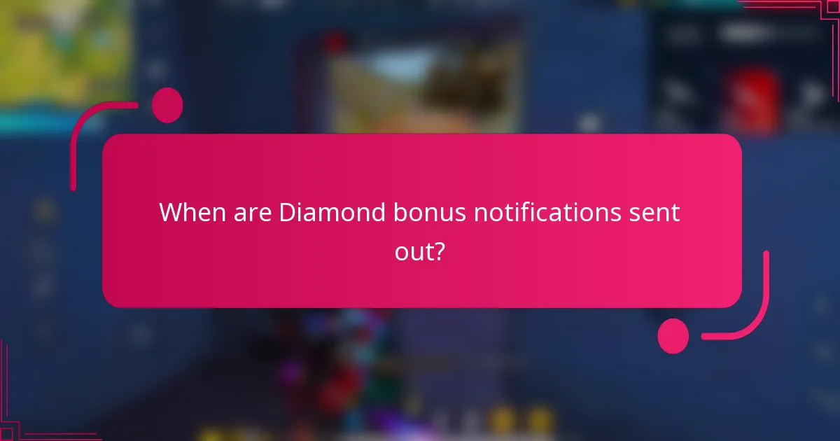 When are Diamond bonus notifications sent out?
