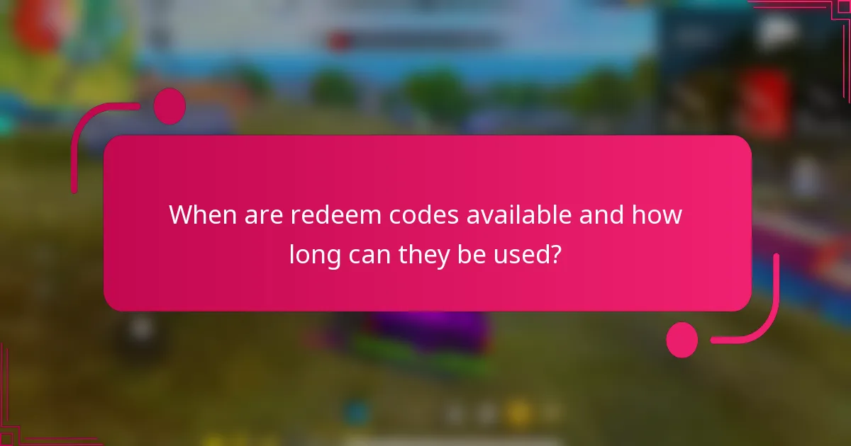 When are redeem codes available and how long can they be used?