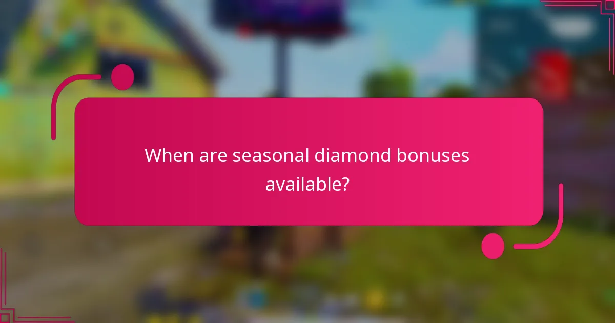 When are seasonal diamond bonuses available?