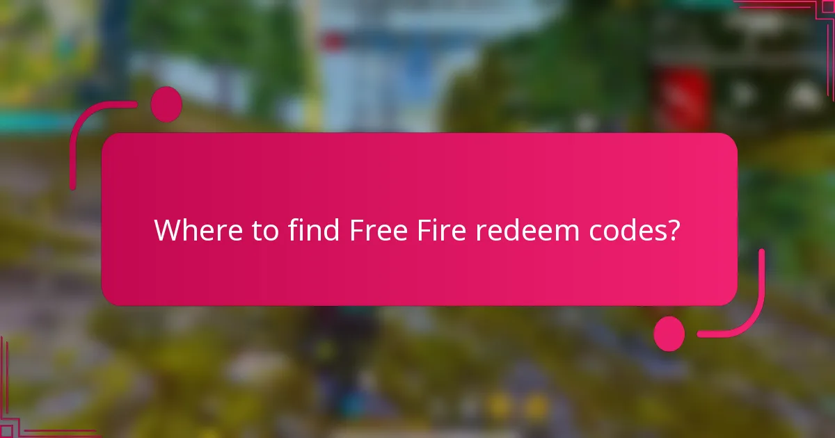 Where to find Free Fire redeem codes?