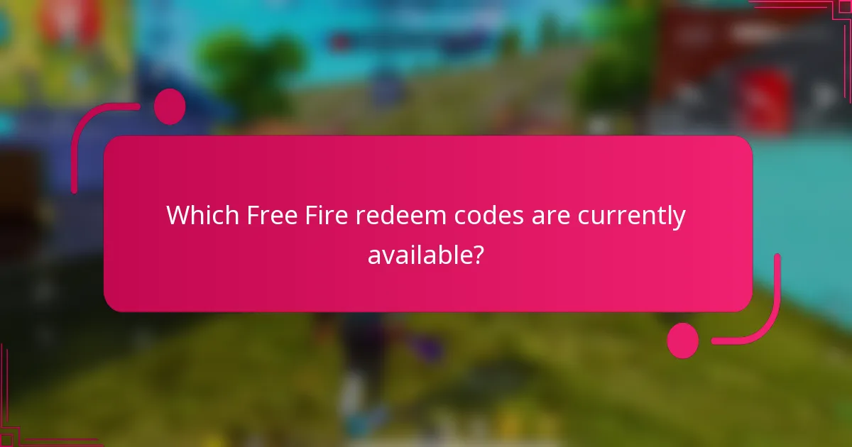 Which Free Fire redeem codes are currently available?