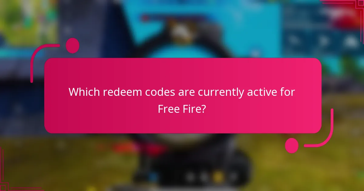 Which redeem codes are currently active for Free Fire?